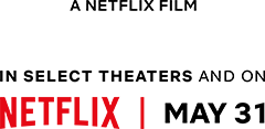 In select theaters and on Netflix Mat 31st