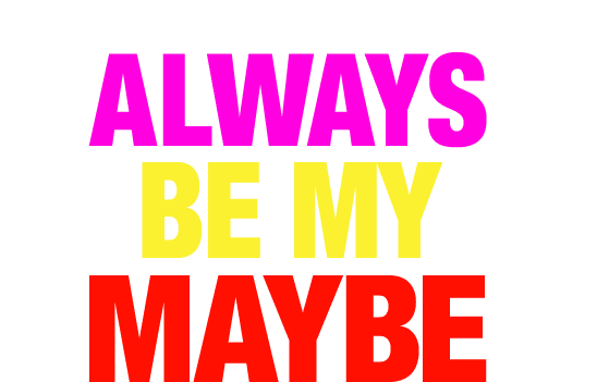 Always Be My Maybe