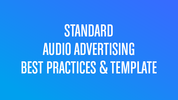 STANDARD AUDIO ADVERTISING BEST PRACTICES AND TEMPLATE