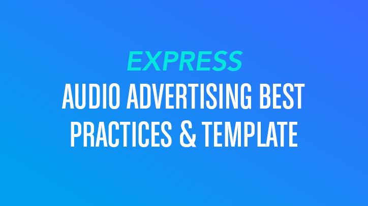 EXPRESS AUDIO ADVERTISING BEST PRACTICES AND TEMPLATE