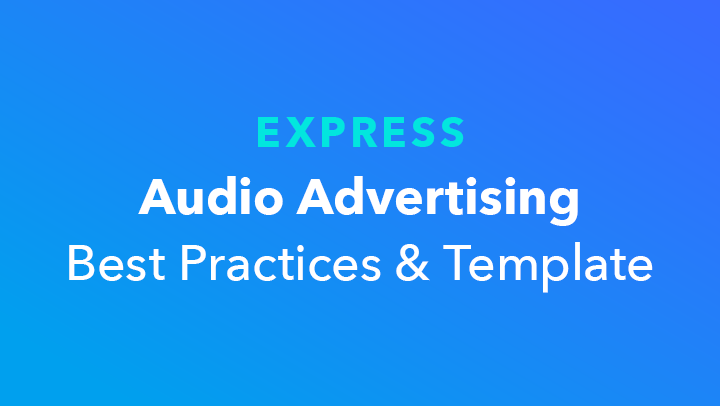 EXPRESS Audio Advertising Best Practices & Template