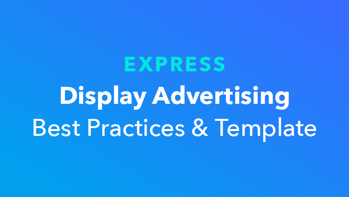 EXPRESS Display Advertising Best Practices & Template