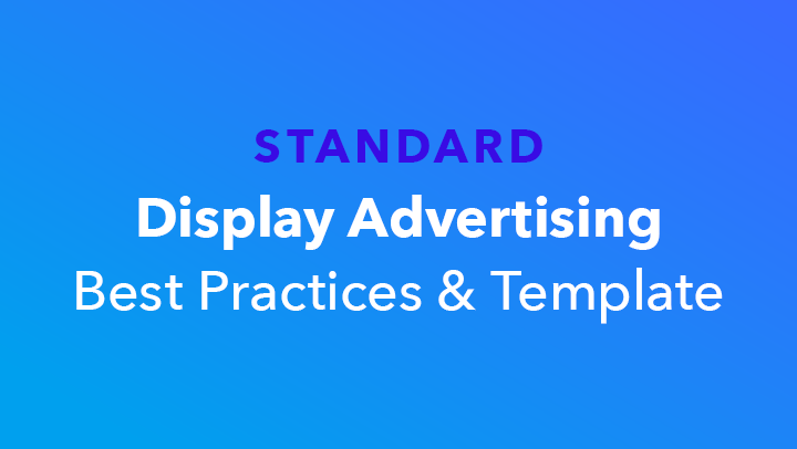 STANDARD Display Advertising Best Practices & Template